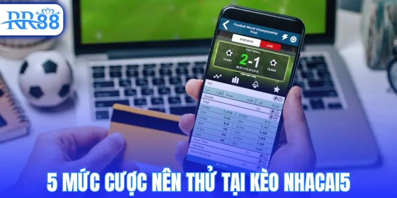 5 dạng kèo nổi bật trên kèo nhacai5