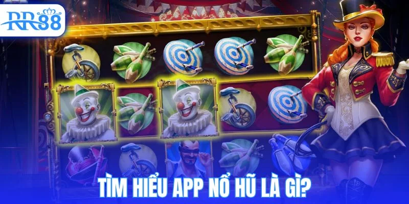App nổ hũ là gì? Khám phá cách hoạt động cơ bản