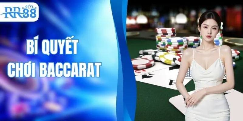 Bí Quyết Chơi Baccarat - Bật Mí Mẹo Hay Từ Cao Thủ