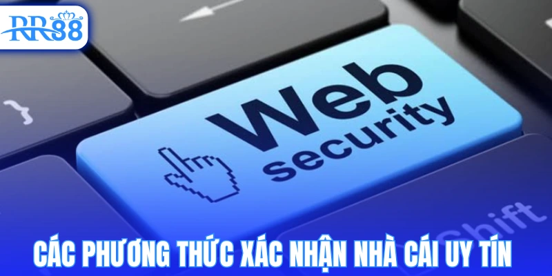 Các phương thức xác nhận nhà cái uy tín 
