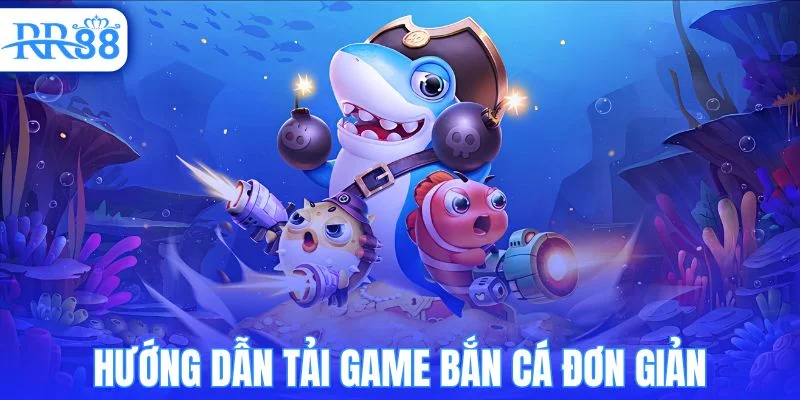Cách tải game bắn cá nhanh và đơn giản