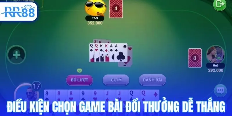 Điều kiện chọn game bài đổi thưởng dễ thắng