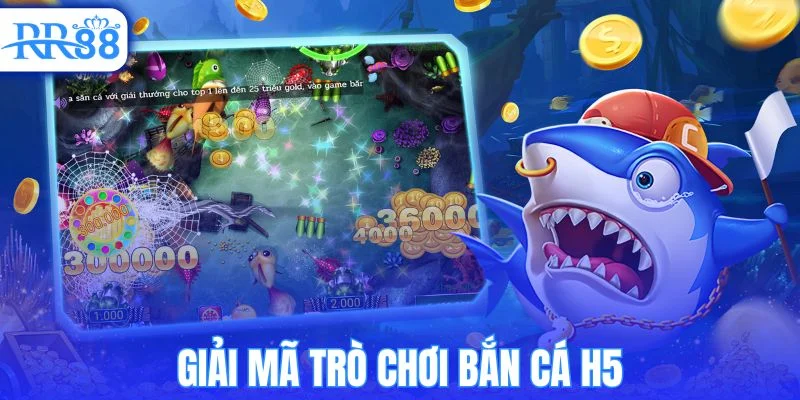 Giải mã thế giới bắn cá H5