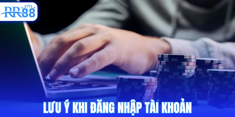 Lưu ý khi đăng nhập tài khoản