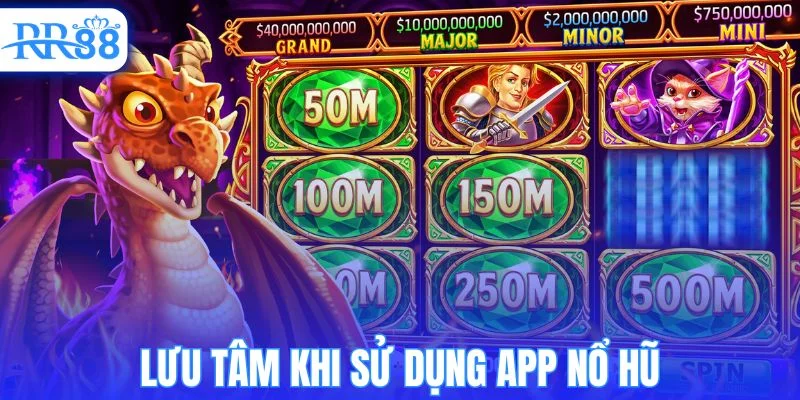 Lưu ý quan trọng khi sử dụng app nổ hũ