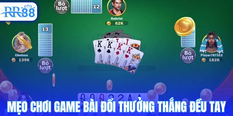 Mẹo chơi game bài đổi thưởng thắng đều tay