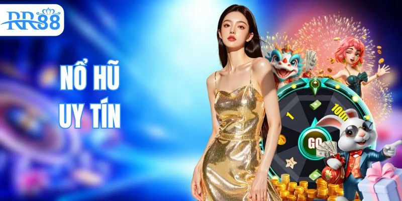 Nổ Hũ Uy Tín - Cẩm Nang Chọn Game Quay Thưởng An Toàn