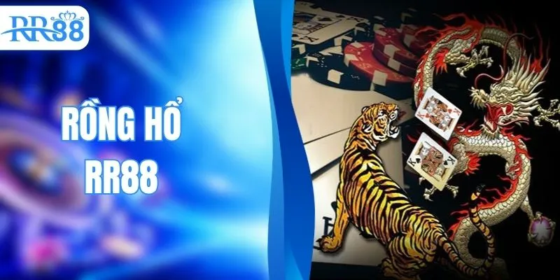 Rồng Hổ - Trò Chơi Trực Tuyến Đáng Thử Nhất Năm 2026