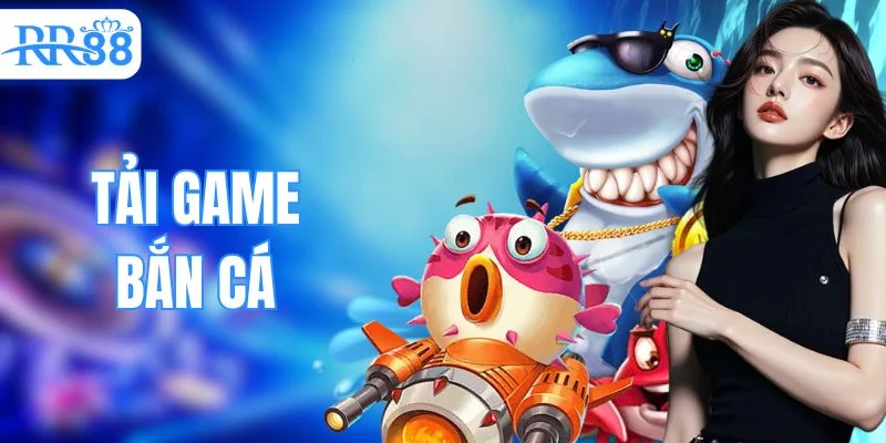 Hướng Dẫn Tải Game Bắn Cá - Săn Bắn Đổi Thưởng Cực Đã