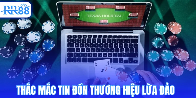 Thắc mắc xung quanh tin đồn thương hiệu có lừa đảo