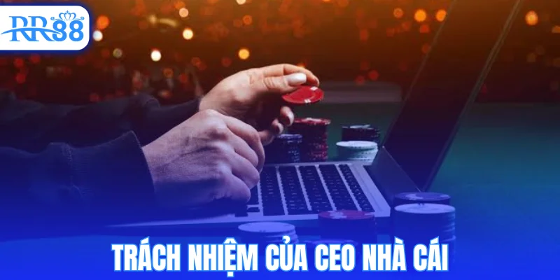 Trách nhiệm của CEO nhà cái