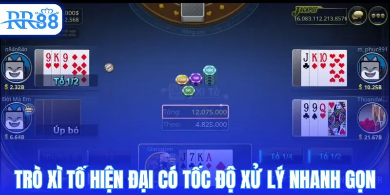 Trò xì tố hiện đại có tốc độ xử lý nhanh gọn