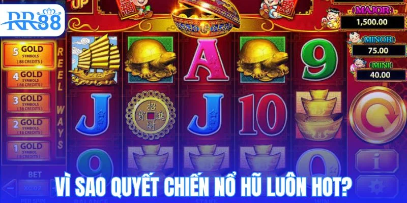 Vì sao quyết chiến nổ hũ được yêu thích?